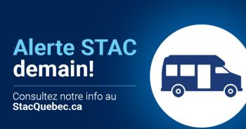 Alerte STAC demain! Consultez notre info au StacQuebec.ca 