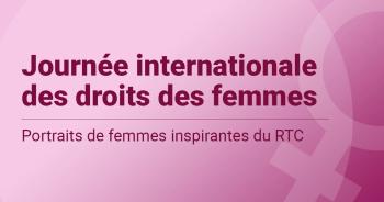 Journée internationale des droits des femmes - Portraits de femmes inspirantes au RTC.