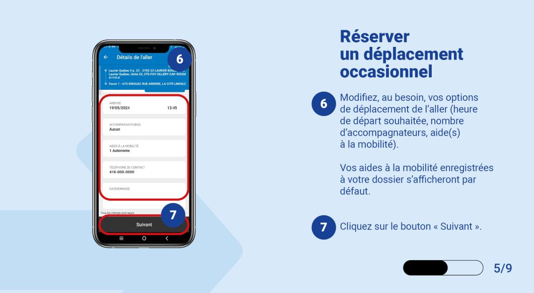 Modifiez, au besoin, vos options de déplacement de l'aller (heure de départ souhaitée, nombre d’accompagnateurs, aide(s) à la mobilité).   Vos aides à la mobilité enregistrées à votre dossier s’afficheront par défaut. Cliquez sur le bouton « Suivant ».