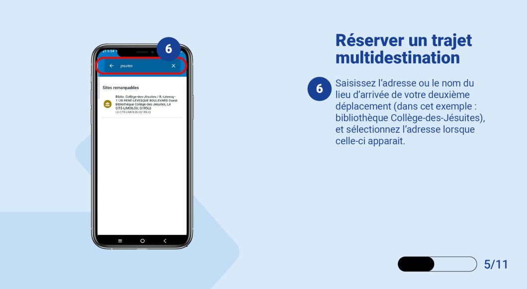 Saisissez l’adresse ou le nom du lieu d’arrivée de votre deuxième déplacement (dans cet exemple : bibliothèque Collège-des-Jésuites), et sélectionnez l’adresse lorsque celle-ci apparait. 
