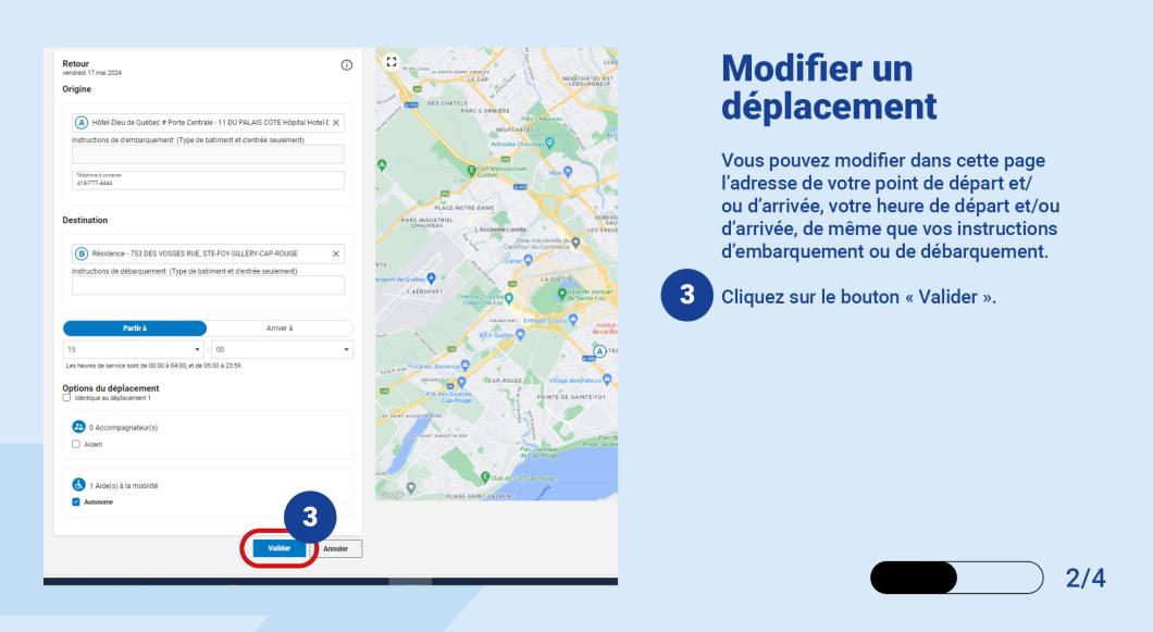 Vous pouvez modifier dans cette page l’adresse de votre point de départ et/ou d’arrivée, votre heure de départ et/ou d’arrivée, de même que vos instructions d’embarquement ou de débarquement.   Cliquez sur le bouton « Valider ».