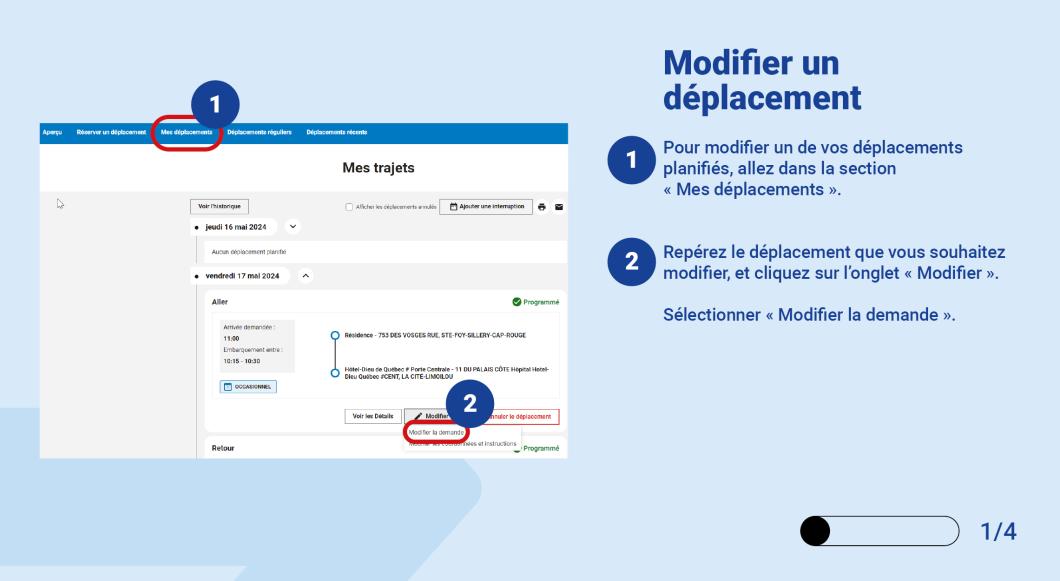 Pour modifier un de vos déplacements planifiés, allez dans la section « Mes déplacements ».  Repérez le déplacement que vous souhaitez modifier, et cliquez sur l’onglet « Modifier ».  Sélectionner « Modifier la demande ». 