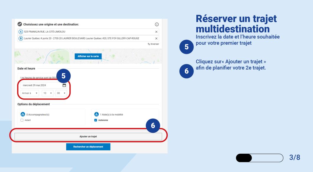 Inscrivez la date et l’heure souhaitée pour votre premier trajet. Cliquez sur« Ajouter un trajet » afin de planifier votre 2e trajet. 