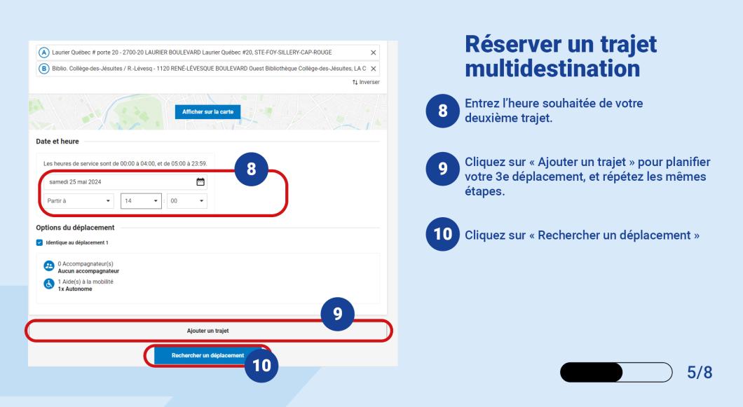 Entrez l’heure souhaitée de votre deuxième trajet. Cliquez sur « Ajouter un trajet » pour planifier votre 3e déplacement, et répétez les mêmes étapes. Cliquez sur « Rechercher un déplacement »