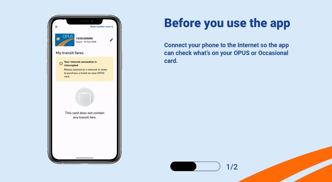 Connect your phone to the Internet so the app can check what's on your OPUS or Occasional card.