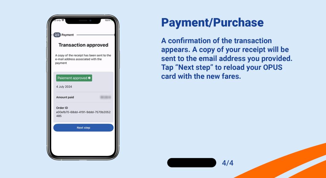 A confirmation of the transaction appears. A copy of your receipt will be sent to the email address you provided. Tap "Next step" to reload your OPUS card with the new fares.