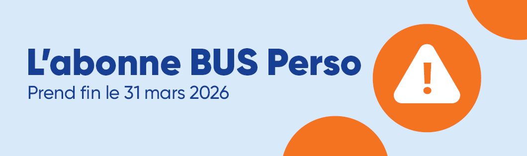 L'abonne BUS Perso prend fin le 31 mars 2026.